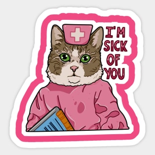 I'm sick of you Sticker